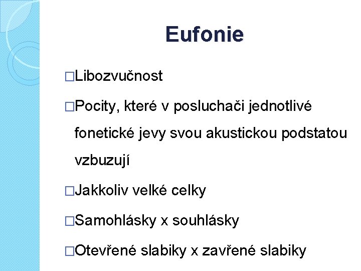 Eufonie �Libozvučnost �Pocity, které v posluchači jednotlivé fonetické jevy svou akustickou podstatou vzbuzují �Jakkoliv