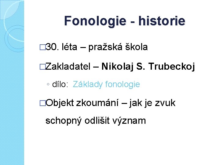 Fonologie - historie � 30. léta – pražská škola �Zakladatel – Nikolaj S. Trubeckoj