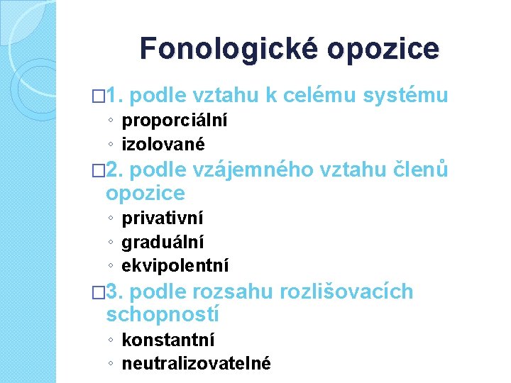 Fonologické opozice � 1. podle vztahu k celému systému ◦ proporciální ◦ izolované �