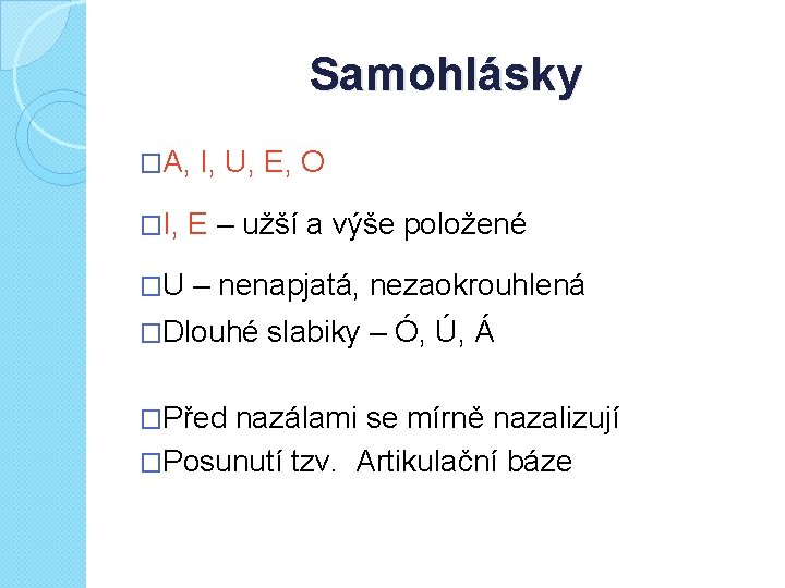 Samohlásky �A, I, U, E, O �I, E – užší a výše položené �U