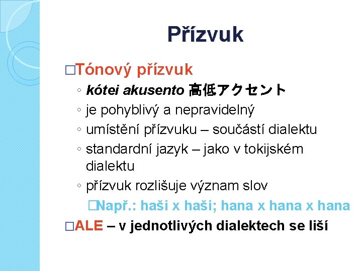 Přízvuk �Tónový ◦ ◦ přízvuk kótei akusento 高低アクセント je pohyblivý a nepravidelný umístění přízvuku