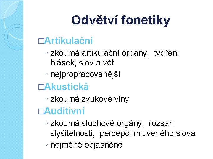 Odvětví fonetiky �Artikulační ◦ zkoumá artikulační orgány, tvoření hlásek, slov a vět ◦ nejpropracovanější