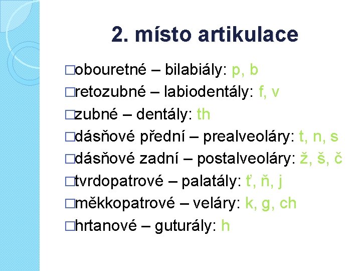 2. místo artikulace �obouretné – bilabiály: p, b �retozubné – labiodentály: f, v �zubné