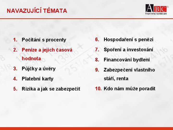 NAVAZUJÍCÍ TÉMATA 1. Počítání s procenty 6. Hospodaření s penězi 2. Peníze a jejich