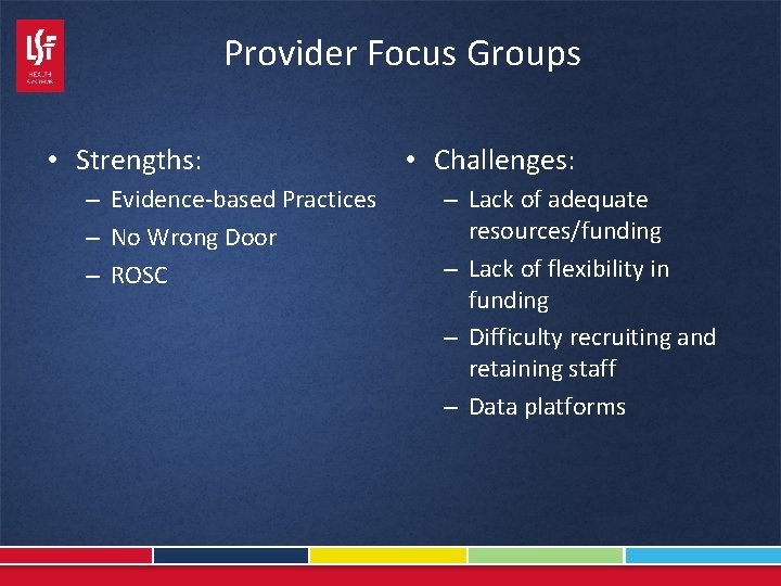 Provider Focus Groups • Strengths: – Evidence-based Practices – No Wrong Door – ROSC