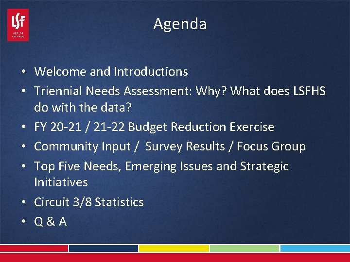 Agenda • Welcome and Introductions • Triennial Needs Assessment: Why? What does LSFHS do