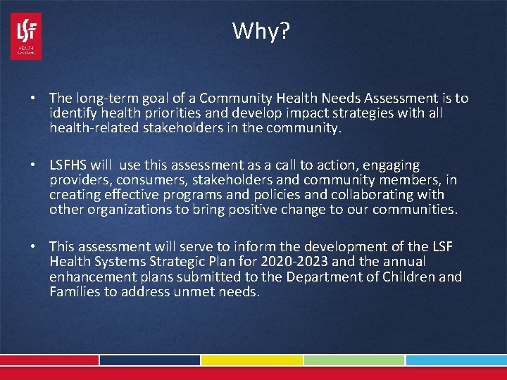 Why? • The long-term goal of a Community Health Needs Assessment is to identify