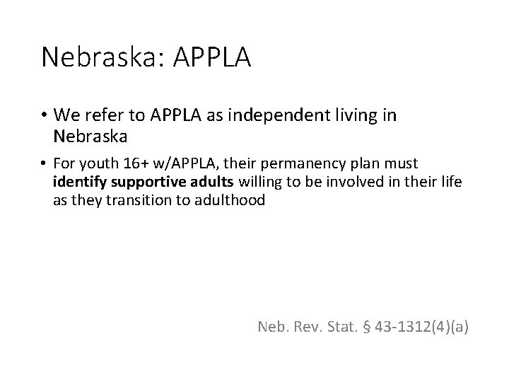 Nebraska: APPLA • We refer to APPLA as independent living in Nebraska • For