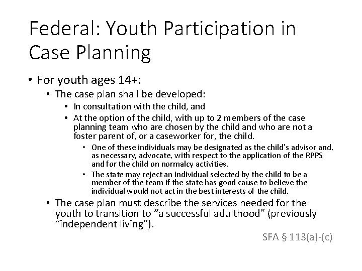 Federal: Youth Participation in Case Planning • For youth ages 14+: • The case