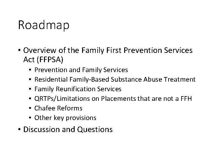 Roadmap • Overview of the Family First Prevention Services Act (FFPSA) • • •