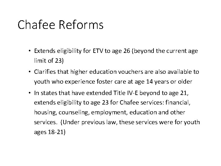 Chafee Reforms • Extends eligibility for ETV to age 26 (beyond the current age