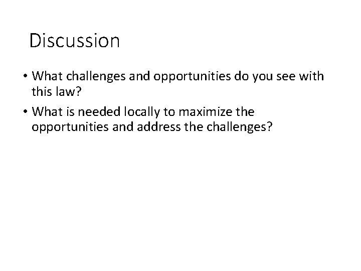 Discussion • What challenges and opportunities do you see with this law? • What