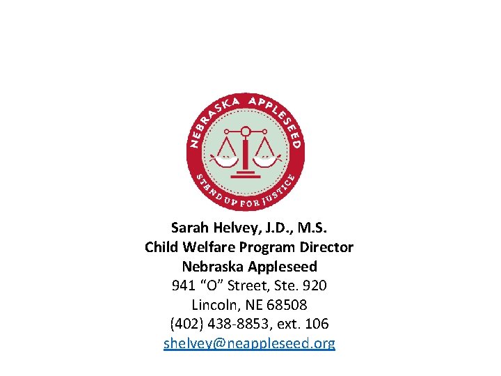 Sarah Helvey, J. D. , M. S. Child Welfare Program Director Nebraska Appleseed 941
