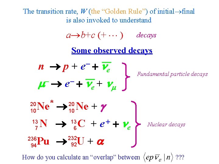 The transition rate, W (the “Golden Rule”) of initial final is also invoked to