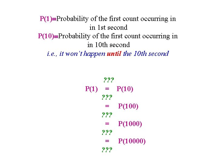 P(1) Probability of the first count occurring in in 1 st second P(10) Probability