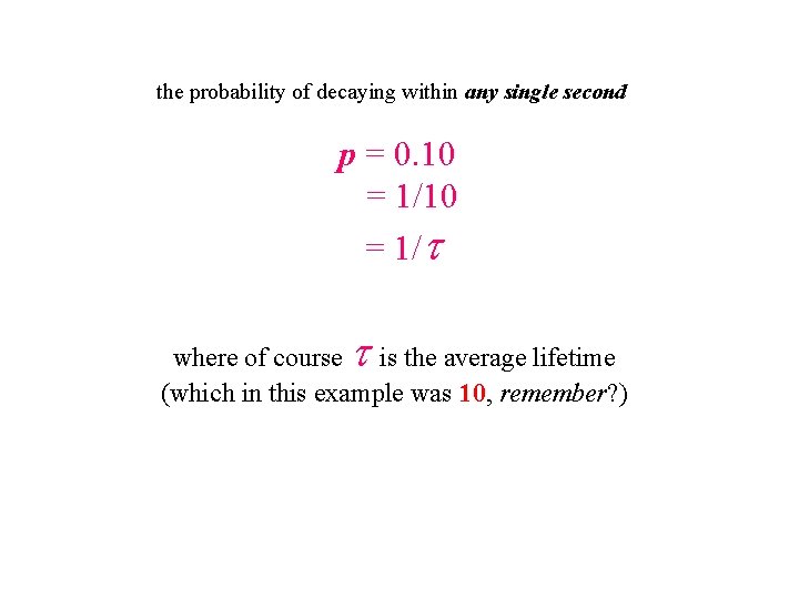 the probability of decaying within any single second p = 0. 10 = 1/