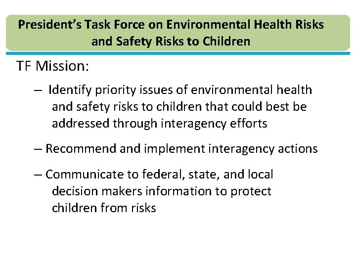 President’s Task Force on Environmental Health Risks and Safety Risks to Children TF Mission: