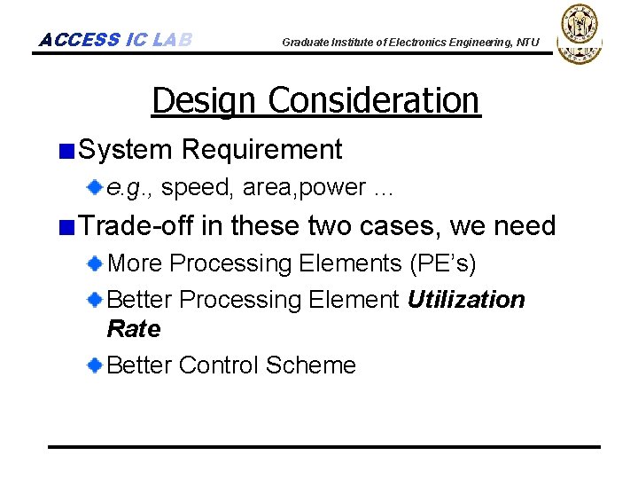 ACCESS IC LAB Graduate Institute of Electronics Engineering, NTU Design Consideration System Requirement e.