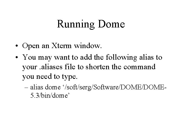 Running Dome • Open an Xterm window. • You may want to add the