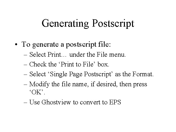 Generating Postscript • To generate a postscript file: – Select Print… under the File