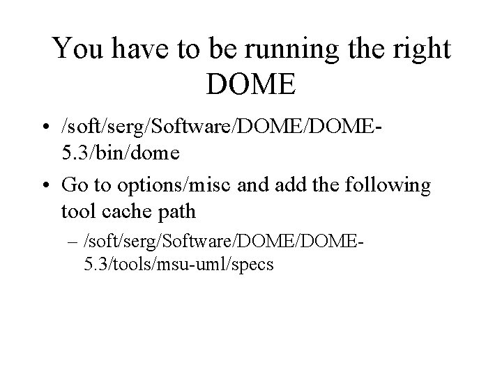 You have to be running the right DOME • /soft/serg/Software/DOME 5. 3/bin/dome • Go