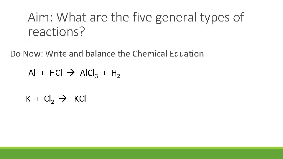 Aim: What are the five general types of reactions? Do Now: Write and balance