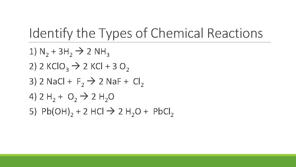 Identify the Types of Chemical Reactions 1) N 2 + 3 H 2 2