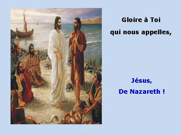 Gloire à Toi qui nous appelles, Jésus, De Nazareth ! 