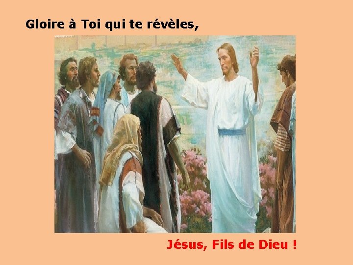 Gloire à Toi qui te révèles, Jésus, Fils de Dieu ! 