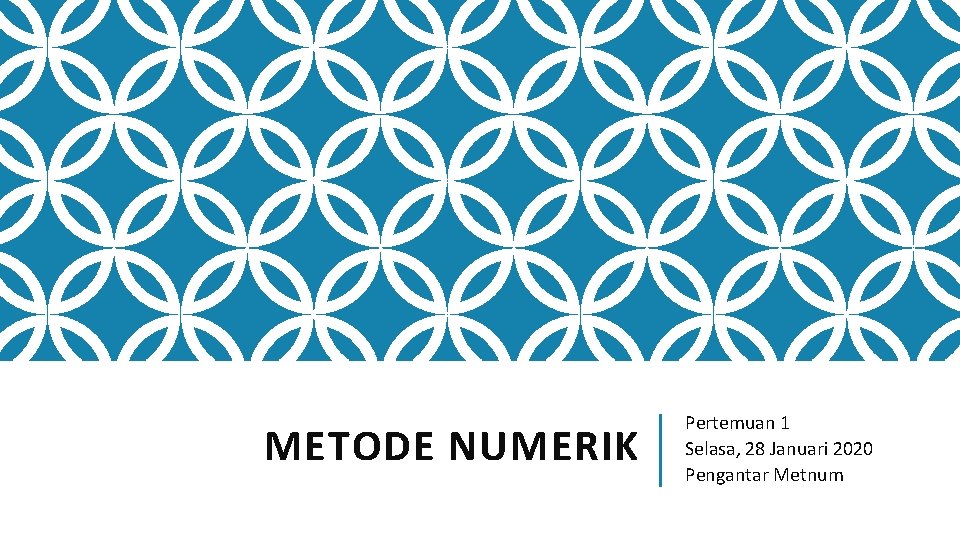 METODE NUMERIK Pertemuan 1 Selasa, 28 Januari 2020 Pengantar Metnum 