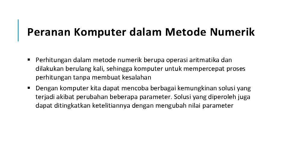 Peranan Komputer dalam Metode Numerik § Perhitungan dalam metode numerik berupa operasi aritmatika dan