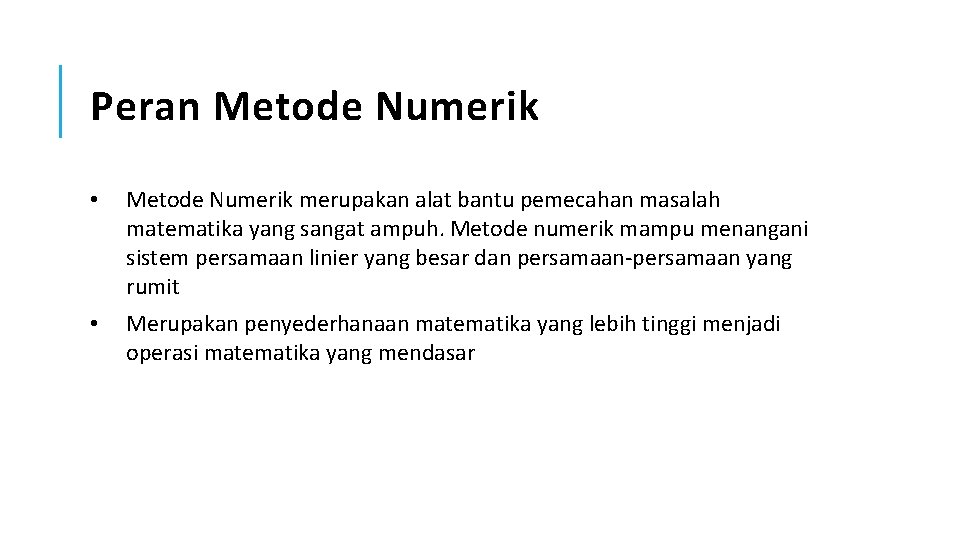 Peran Metode Numerik • Metode Numerik merupakan alat bantu pemecahan masalah matematika yang sangat