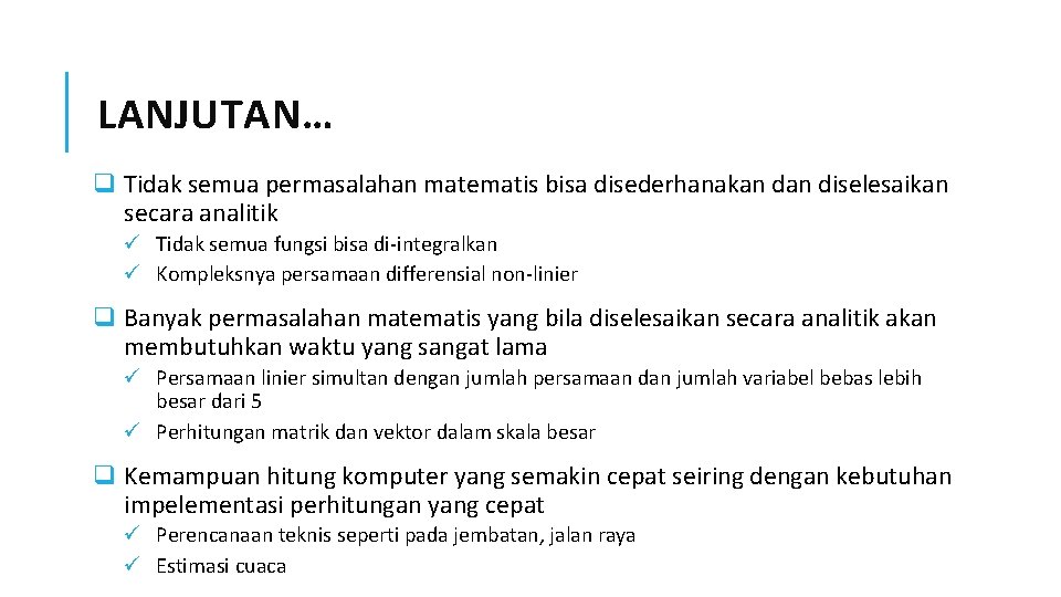 LANJUTAN… q Tidak semua permasalahan matematis bisa disederhanakan diselesaikan secara analitik ü Tidak semua