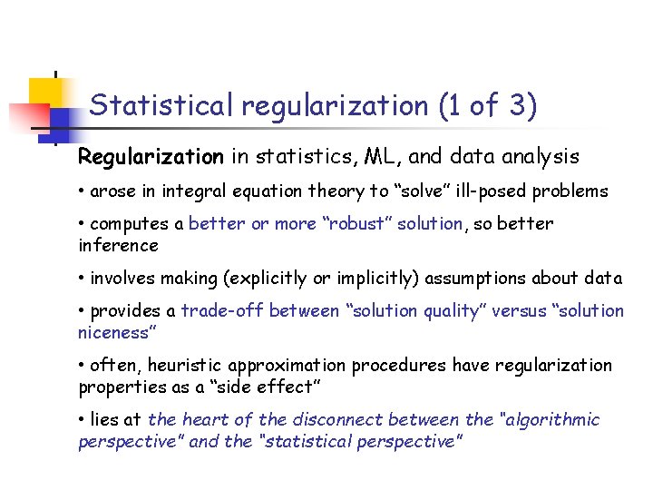 Statistical regularization (1 of 3) Regularization in statistics, ML, and data analysis • arose