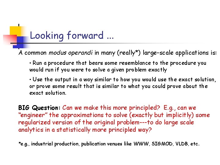 Looking forward. . . A common modus operandi in many (really*) large-scale applications is: