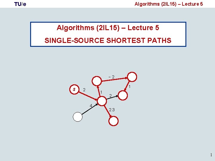 TU/e Algorithms (2 IL 15) – Lecture 5 SINGLE-SOURCE SHORTEST PATHS − 2 s