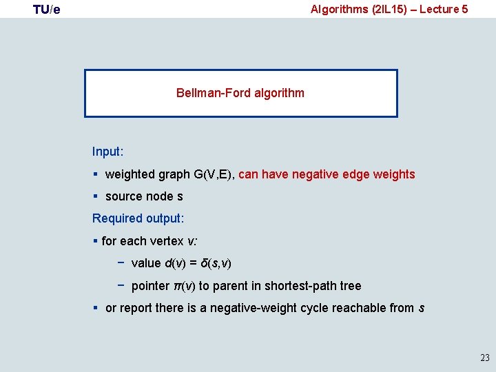 TU/e Algorithms (2 IL 15) – Lecture 5 Bellman-Ford algorithm Input: § weighted graph