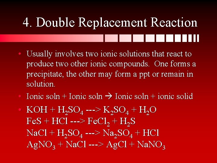 4. Double Replacement Reaction • Usually involves two ionic solutions that react to produce