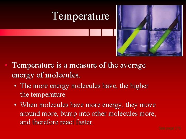 Temperature • Temperature is a measure of the average energy of molecules. • The
