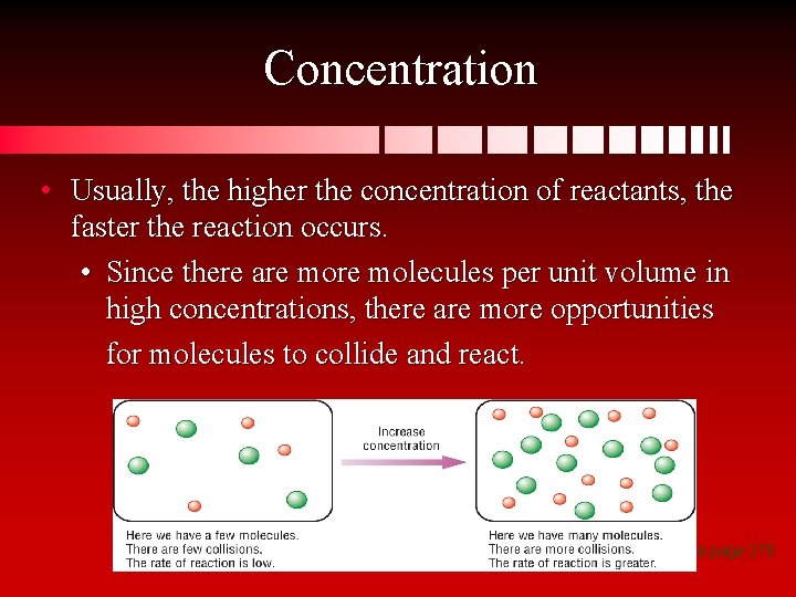 Concentration • Usually, the higher the concentration of reactants, the faster the reaction occurs.