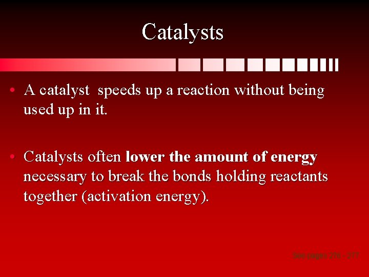 Catalysts • A catalyst speeds up a reaction without being used up in it.