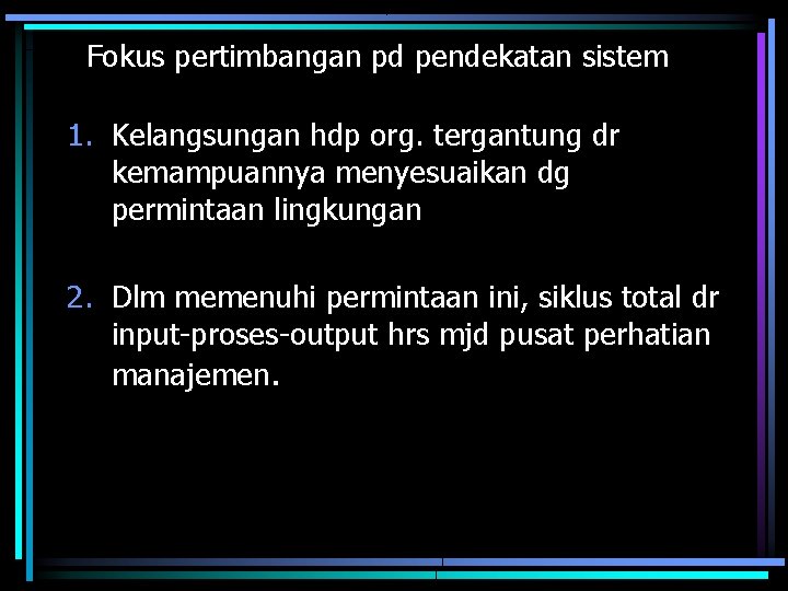 Fokus pertimbangan pd pendekatan sistem 1. Kelangsungan hdp org. tergantung dr kemampuannya menyesuaikan dg Fokus pertimbangan pd pendekatan sistem 1. Kelangsungan hdp org. tergantung dr kemampuannya menyesuaikan dg