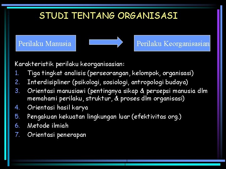 STUDI TENTANG ORGANISASI Perilaku Manusia Perilaku Keorganisasian Karakteristik perilaku keorganisasian: 1. Tiga tingkat analisis