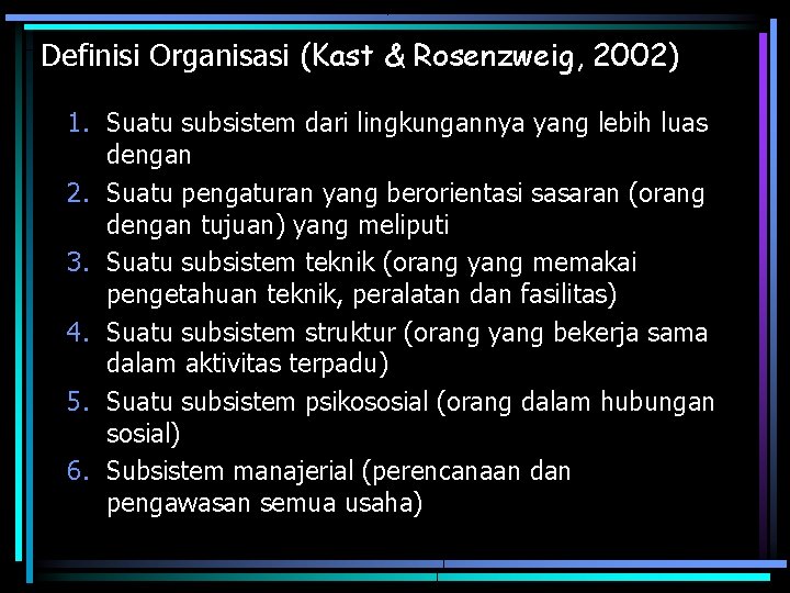 Definisi Organisasi (Kast & Rosenzweig, 2002) 1. Suatu subsistem dari lingkungannya yang lebih luas