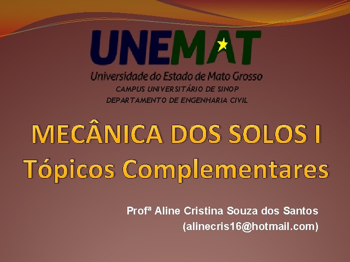 CAMPUS UNIVERSITÁRIO DE SINOP DEPARTAMENTO DE ENGENHARIA CIVIL MEC NICA DOS SOLOS I Tópicos