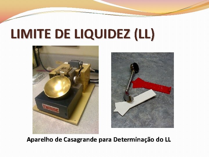 LIMITE DE LIQUIDEZ (LL) Aparelho de Casagrande para Determinação do LL 