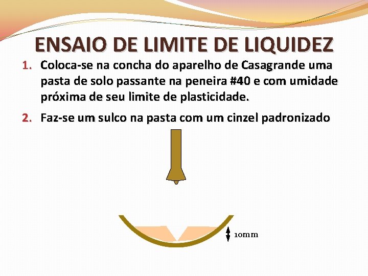 ENSAIO DE LIMITE DE LIQUIDEZ 1. Coloca-se na concha do aparelho de Casagrande uma