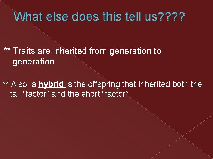 What else does this tell us? ? ** Traits are inherited from generation to What else does this tell us? ? ** Traits are inherited from generation to