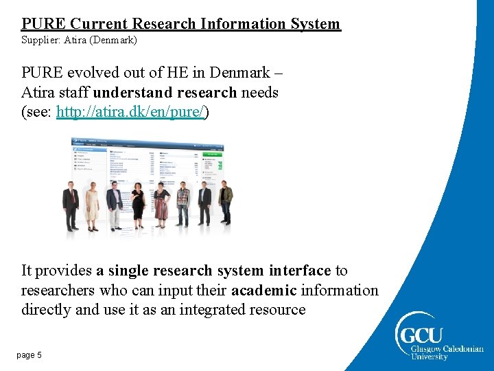 PURE Current Research Information System Supplier: Atira (Denmark) PURE evolved out of HE in PURE Current Research Information System Supplier: Atira (Denmark) PURE evolved out of HE in