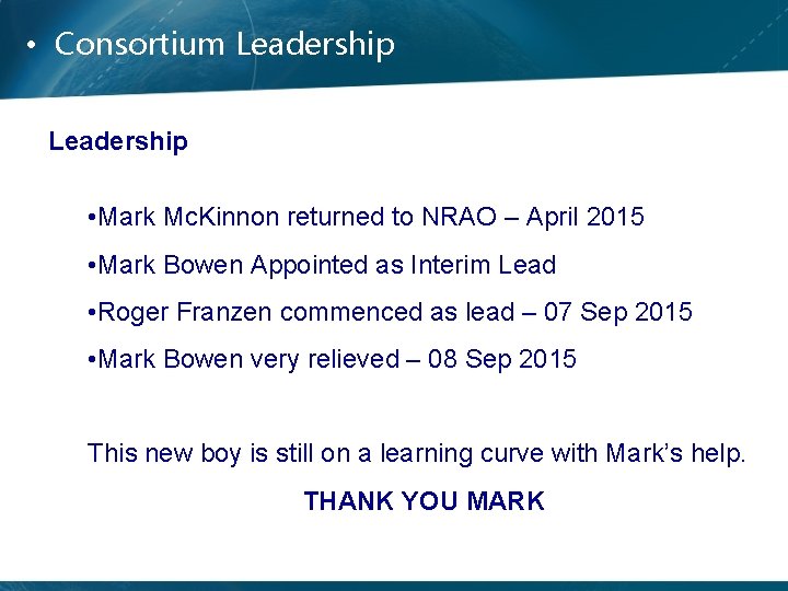  • Consortium Leadership • Mark Mc. Kinnon returned to NRAO – April 2015